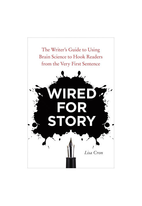 Wired for Story: The Writer's Guide to Using Brain Science to Hook Readers From the Very First Sentence