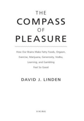 The compass of pleasure: how our brains make fatty foods, orgasm, exercise, marijuana, generosity, vodka, learning, and gambl