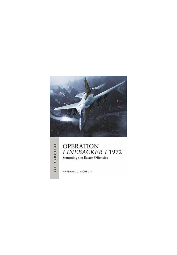 Operation Linebacker I 1972: The first high-tech air war