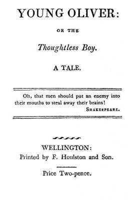 Young Oliver: or the Thoughtless Boy. A Tale