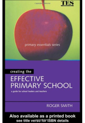 Creating the Effective Primary School (Primary Essentials Series)
