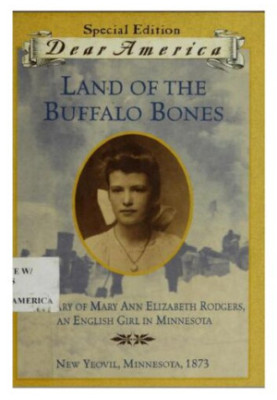 Land of the Buffalo Bones: The Diary of Mary Ann Elizabeth Rodgers, An English Girl in Minnesota, New Yeovil, MN, 1873