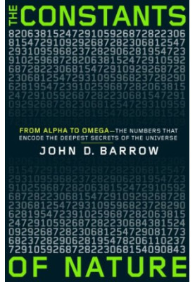The Constants of Nature: From Alpha to Omega--the Numbers That Encode the Deepest Secrets of the Universe