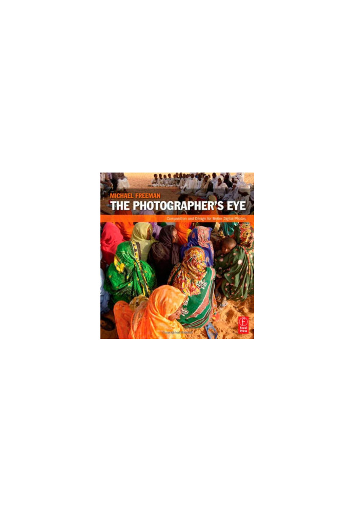 The Photographer's Eye: Composition and Design for Better Digital Photos