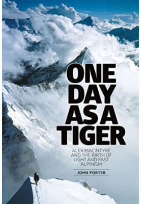 One day as a tiger : Alex Macintyre and the birth of light and fast alpinism