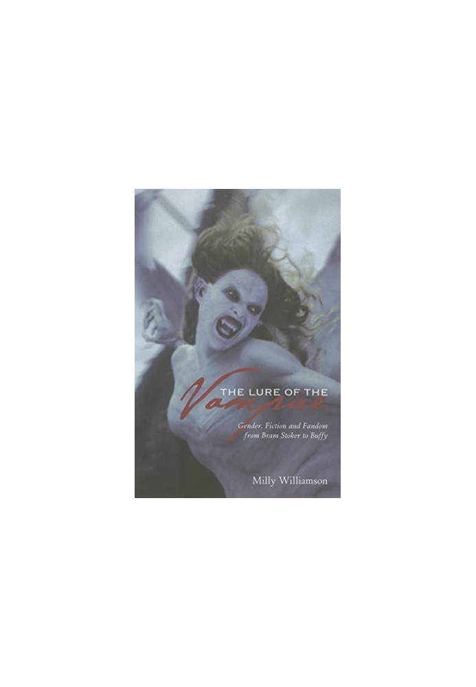 The Lure of the Vampire: Gender, Fiction, and Fandom from Bram Stoker to Buffy the Vampire Slayer