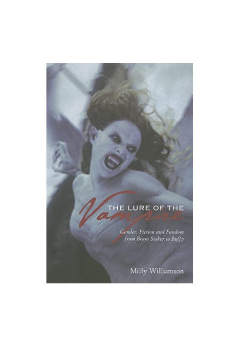 The Lure of the Vampire: Gender, Fiction, and Fandom from Bram Stoker to Buffy the Vampire Slayer