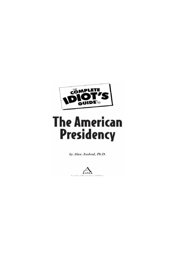 The Complete Idiot's Guide to the American Presidency