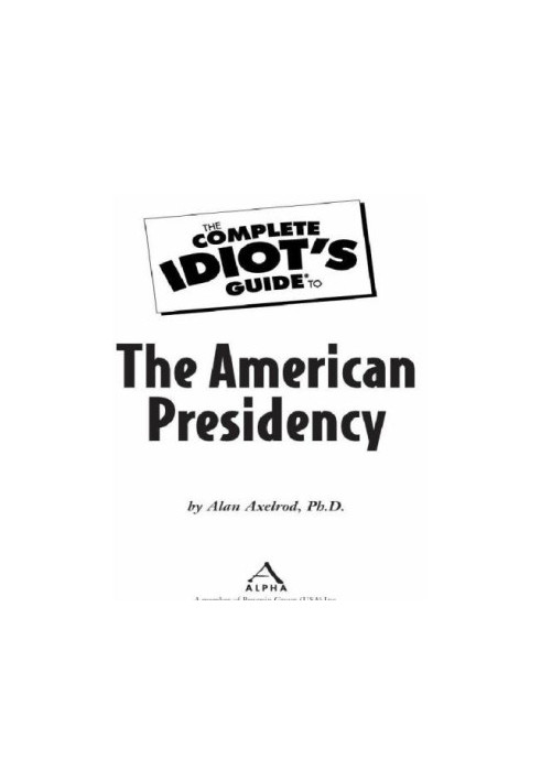 The Complete Idiot's Guide to the American Presidency