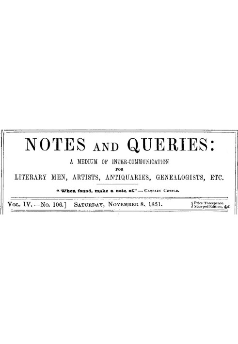 Notes and Queries, Vol. IV, Number 106, November 8, 1851 A Medium of Inter-communication for Literary Men, Artists, Antiquaries,