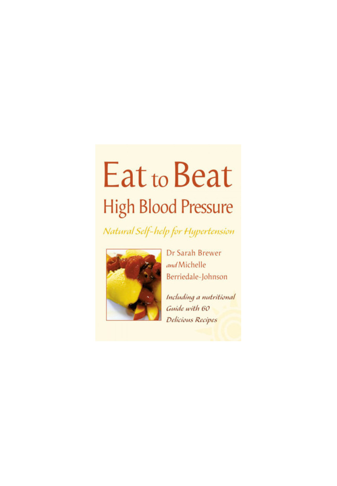 Eat to beat high blood pressure : natural self-help for hypertension, including 60 recipes