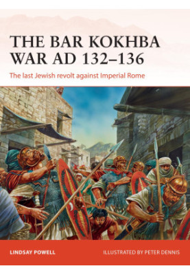 The Bar Kokhba War AD 132–136: The last Jewish revolt against Imperial Rome