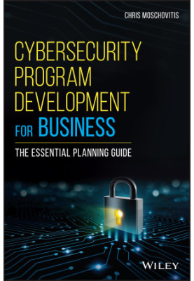 Cybersecurity Program Development for Business: The Essential Planning Guide