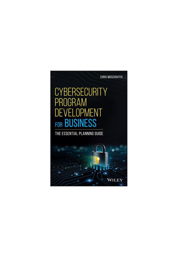 Cybersecurity Program Development for Business: The Essential Planning Guide