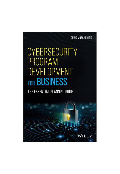 Cybersecurity Program Development for Business: The Essential Planning Guide