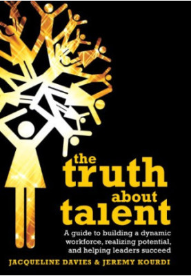 The truth about talent : a guide to building a dynamic workforce, realising potential, and helping people to succeed