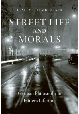 Street Life and Morals: German Philosophy in Hitler’s Lifetime