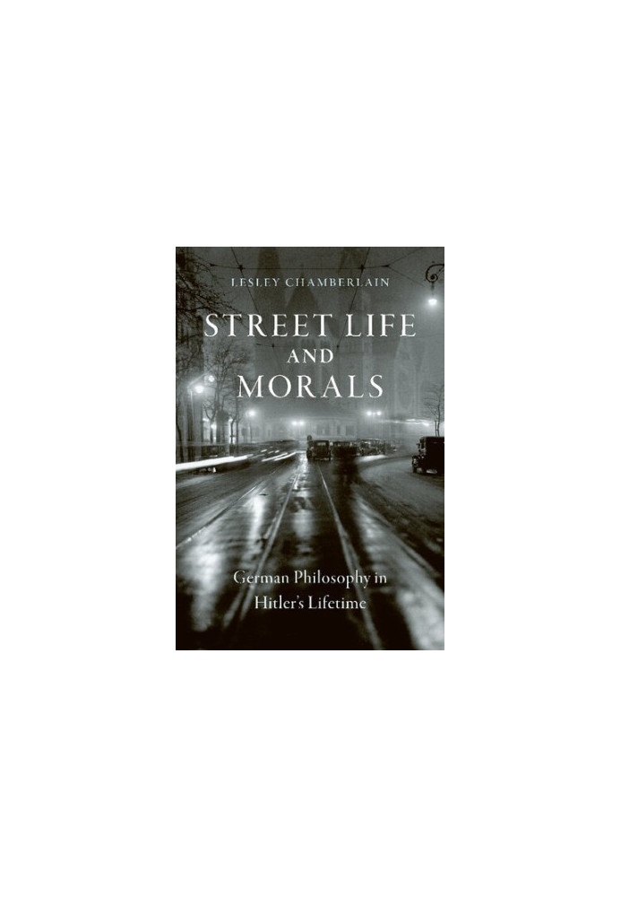 Street Life and Morals: German Philosophy in Hitler’s Lifetime