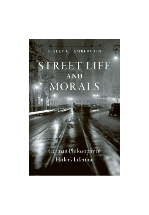 Street Life and Morals: German Philosophy in Hitler’s Lifetime