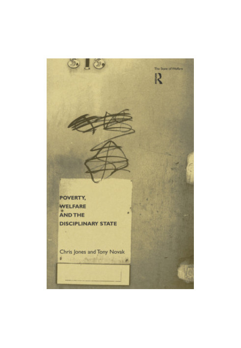 Poverty, Welfare and the Disciplinary State