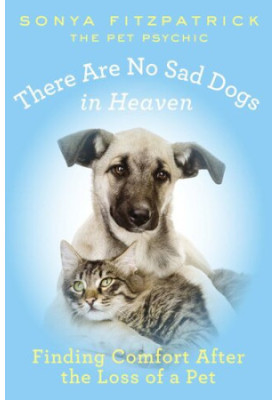 There Are No Sad Dogs in Heaven: Finding Comfort After the Loss of a Pet