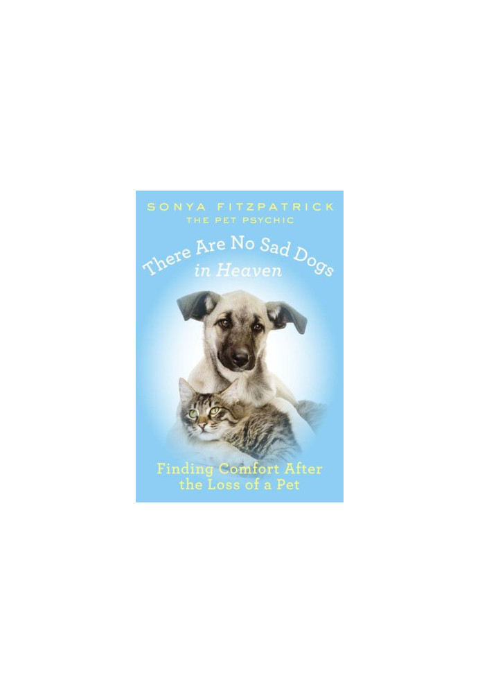 There Are No Sad Dogs in Heaven: Finding Comfort After the Loss of a Pet