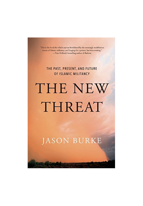 The new threat : the past, present, and future of Islamic militancy