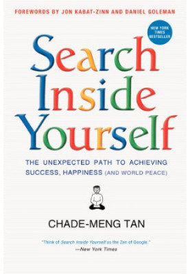 Search Inside Yourself: The Unexpected Path to Achieving Success, Happiness