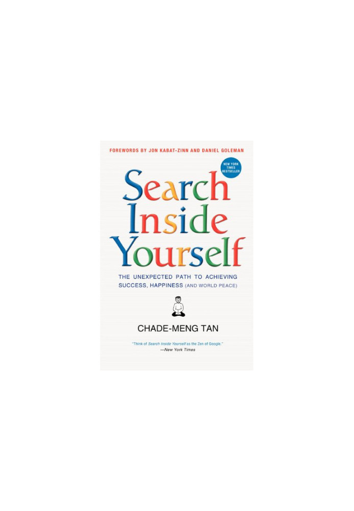 Search Inside Yourself: The Unexpected Path to Achieving Success, Happiness