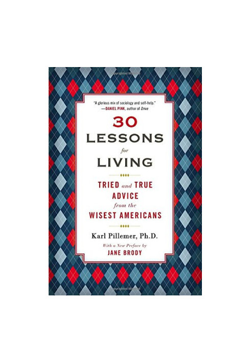 30 lessons for living : tried and true advice from the wisest americans
