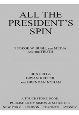 All the President's Spin: George W. Bush, the Media, and the Truth