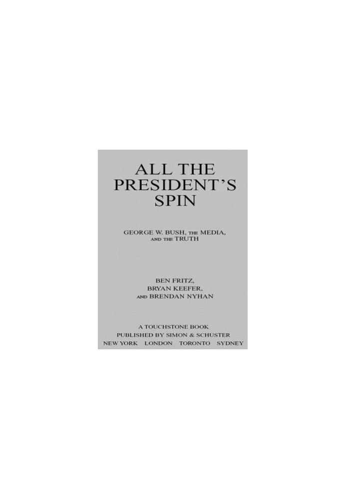 All the President's Spin: George W. Bush, the Media, and the Truth