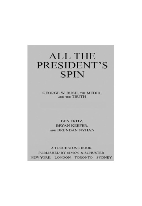 All the President's Spin: George W. Bush, the Media, and the Truth