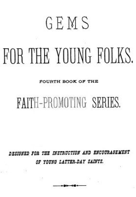 Gems for the Young Folks Fourth Book of the Faith-Promoting Series. Designed for the Instruction and Encouragement of Young Latt