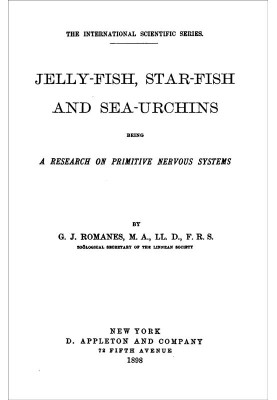 Jelly-Fish, Star-Fish, and Sea-Urchins: Being a Research on Primitive Nervous Systems