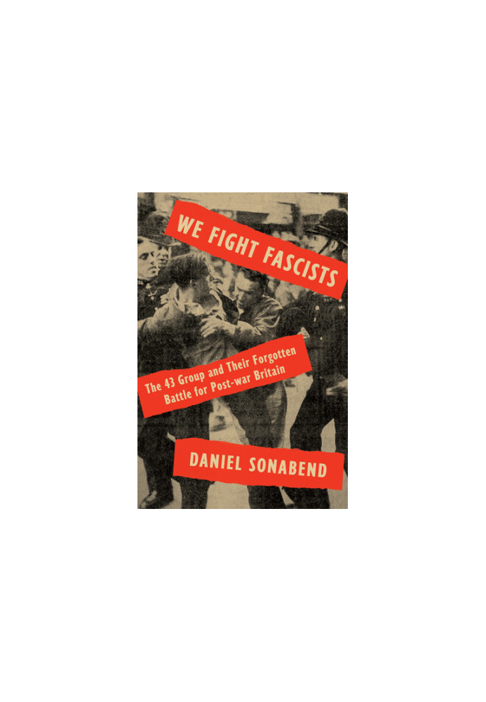 We fight fascists: the 43 group and their forgotten battle for post-war Britain