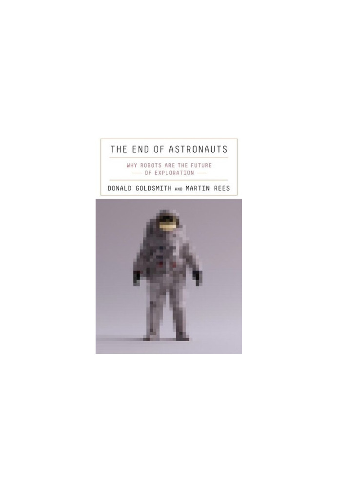 The End of Astronauts: Why Robots Are the Future of Exploration