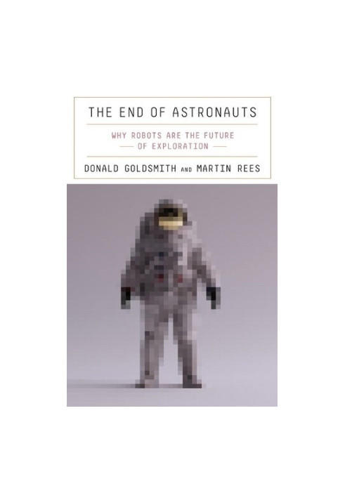 The End of Astronauts: Why Robots Are the Future of Exploration