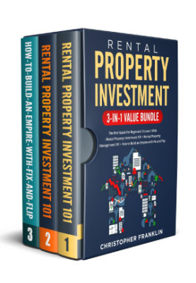 Rental Property Investment 3-in-1 Value Bundle: The Best Guide For Beginners To Learn With - Rental Property Investment 101 +
