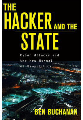 The Hacker and the State: Cyber Attacks and the New Normal of Geopolitics