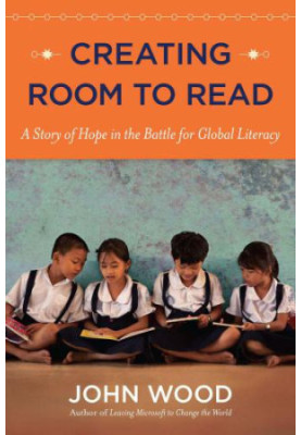 Creating Room to Read: A Story of Hope in the Battle for Global Literacy