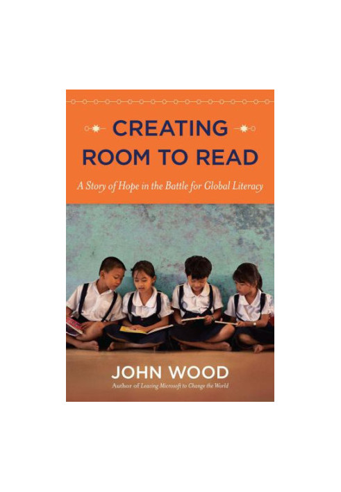 Creating Room to Read: A Story of Hope in the Battle for Global Literacy