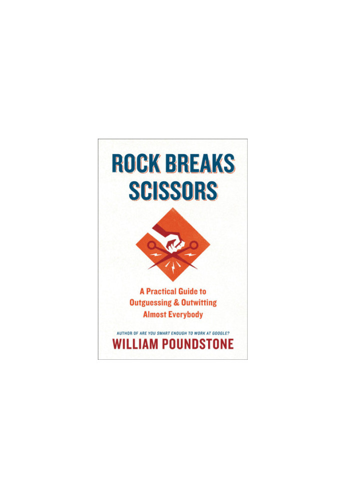 Rock Breaks Scissors: A Practical Guide to Outguessing and Outwitting Almost Everybody