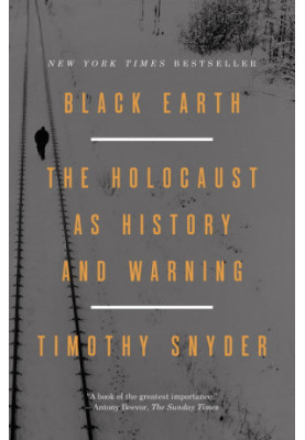 Black Earth: The Holocaust as History and Warning