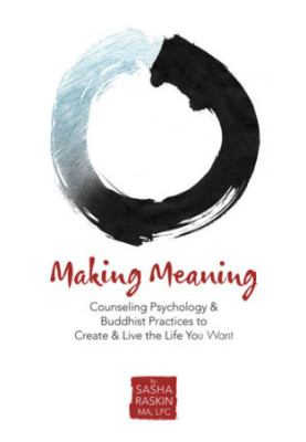 Making Meaning: Counseling Psychology & Buddhist Practices to Create & Live the Life You Want