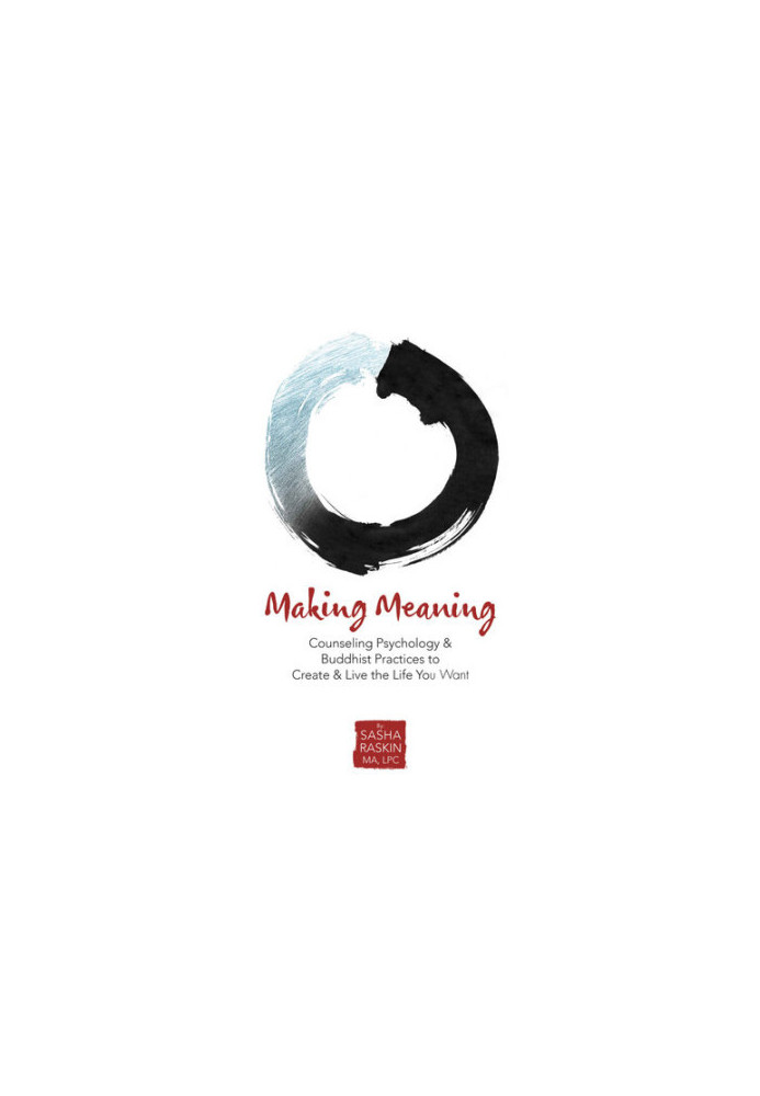 Making Meaning: Counseling Psychology & Buddhist Practices to Create & Live the Life You Want