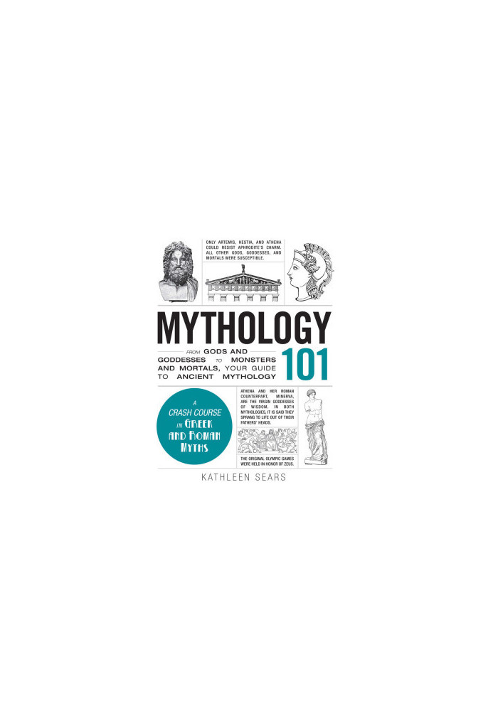 Mythology 101: From Gods and Goddesses to Monsters and Mortals, Your Guide to Ancient Mythology (Adams 101)