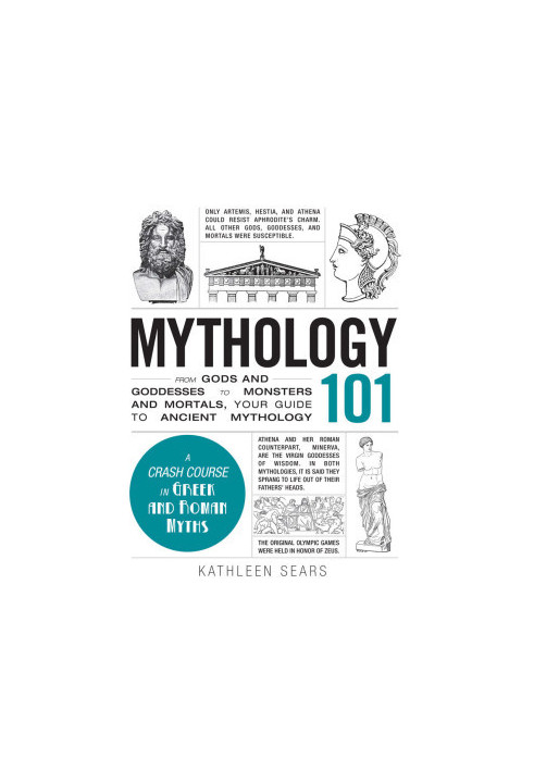 Mythology 101: From Gods and Goddesses to Monsters and Mortals, Your Guide to Ancient Mythology (Adams 101)