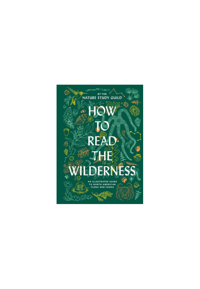 How to Read the Wilderness • An Illustrated Guide to North American Flora and Fauna