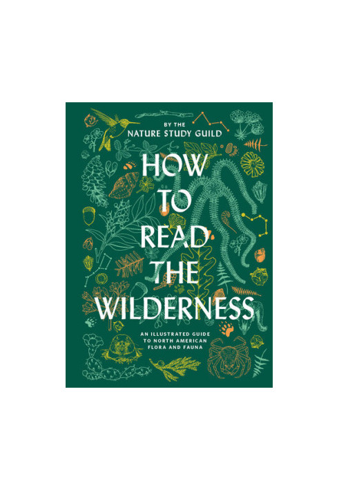 How to Read the Wilderness • An Illustrated Guide to North American Flora and Fauna